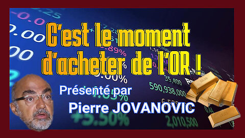 Pierre JOVANOVIC. C'est le bon moment pour acheter de l'or ! (Hd 720)