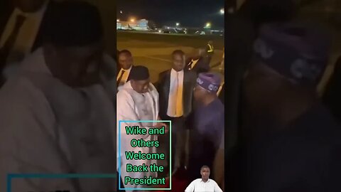 President Tinubu Returns Wike and Others welcome him home