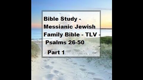 Bible Study - Messianic Jewish Family Bible - TLV - Psalms 26-50 - Part 1