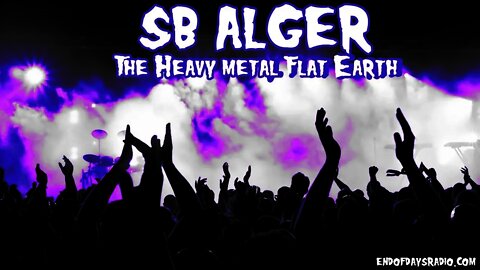 SB Alger | The Heavy Metal Flat Earth