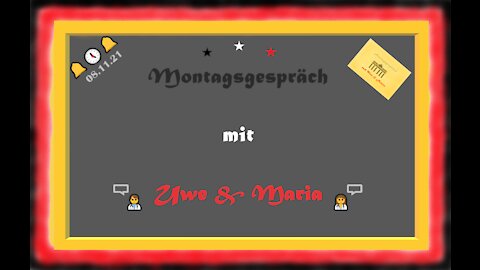 🔔🕔🔔 Das Montagsgespräch mit Uwe & Maria - Berichterstattung gem. Art. 5, GG - 08.11.21