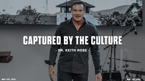 Captured by the Culture | Dr. Keith Rose