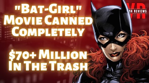 Bat-Girl Movie is canned completely. 70+ Million Dollars wasted. It was "irredeemably" bad.