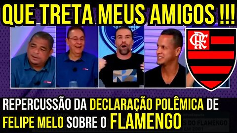 QUE TRETA MEUS AMIGOS!!! DECLARAÇÃO POLÊMICA DE FELIPE MELO - É TRETA!!! NOTÍCIAS DO FLAMENGO