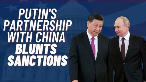 Putin's Partnership with China Blunts Sanctions