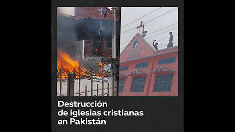 Musulmanes destruyen iglesias cristianas en Pakistán