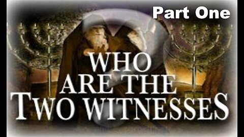 The Last Days Pt 14 - Who Are The Two Witnesses? - Part 1