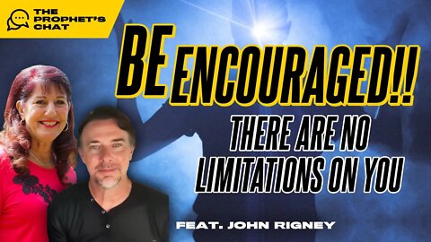 Be ENCOURAGED!! There are NO Limitations on YOU | Prophet's Chat (feat. John Rigney)