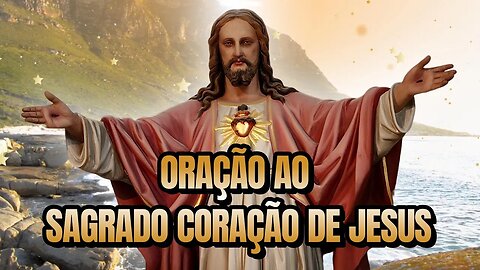 🔴 ORAÇÃO AO SAGRADO CORAÇÃO DE JESUS PARA SE LIVRAR DAS ANGÚSTIAS, LÁGRIMAS E AFLIÇÕES