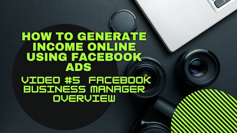 How To Generate Income Online Using Facebook Ads | Video #5 Facebook Business Manager Overview