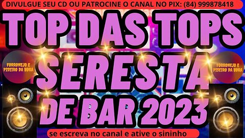 TOP DAS TOPS SERESTA DE BAR 2023 AS MELHORES MÚSICAS DE SERESTA 2023 CD NOVO PROMOCIONAL DE SERESTA