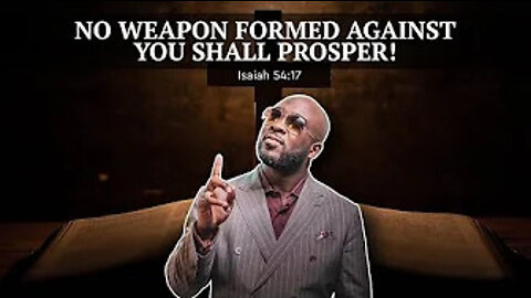 NO WEAPON FORMED AGAINST YOU SHALL PROSPER!!!!!