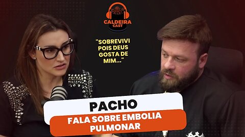 PACHO CONTA SEU PROCESSO COM EMBOLIA PULMONAR...