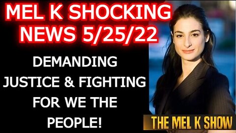 MEL K 5/26/22 - DEMANDING JUSTICE & FIGHTING FOR WE THE PEOPLE!