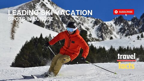 Top rated Ski destinations in Europe | European leading Ski vacation spots | Europe ski travel guide