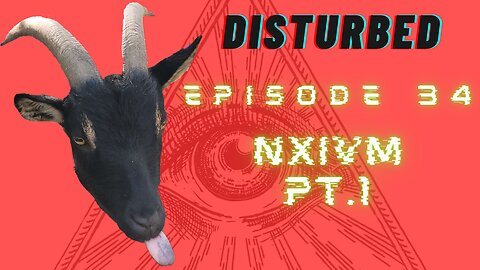 Disturbed EP. 34 NXIVM pt. 1