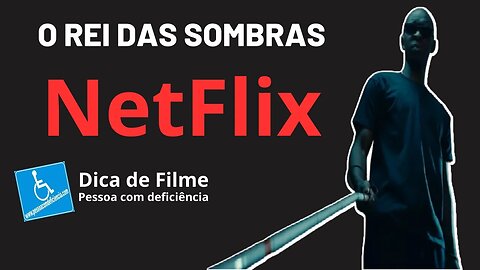 O Rei das Sombras - Dica de filme - Pessoa com deficiência