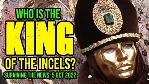 Who Is King of the Incels? Surviving the News - 5 October 2022