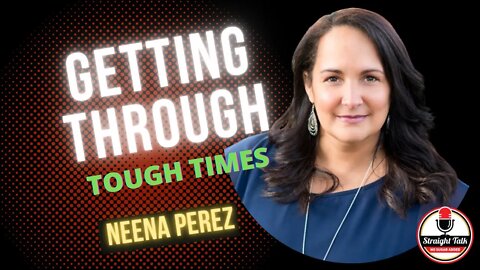 Getting Through the Tough Times With Neena Perez