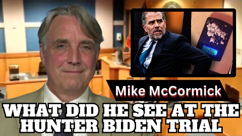 Behind the Scenes of the Hunter Biden Trial with Mike McCormick