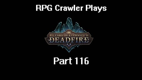 RPG Crawler Plays Pillars of Eternity II: Deadfire | 116