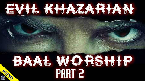 Evil Khazarian Baal Worship - Part 2 - 05/24/2021