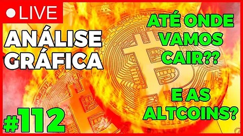 ATÉ ONDE VAMOS CAIR! - ANÁLISE CRIPTO #112 - #bitcoin #eth #criptomoedasaovivo