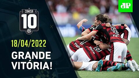 Flamengo JOGA BEM e SUPERA o São Paulo no Maracanã! | CAMISA 10 – 18/04/22