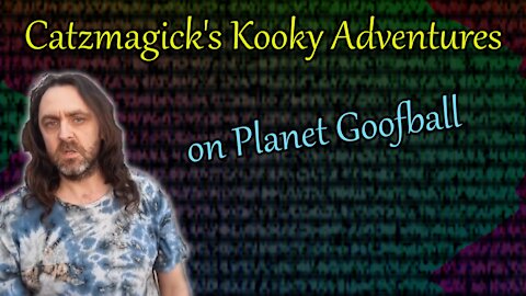 Catzmagick's Kooky Adventures on Planet Goofball