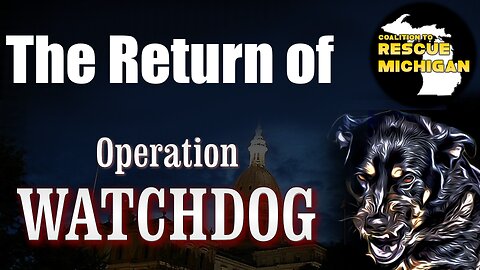 Michigan News: The Return of Operation Watchdog