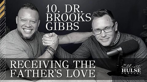 10. Dr. Brooks Gibbs: Receiving The Father’s Love