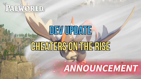 Dev Announcement! (Cheaters In Palworld ?!)