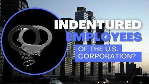 Are Americans Indentured Employees of the U.S. Corporation?