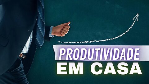 Como Ser Mais Produtivo em Casa? #produtividade