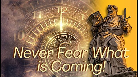 Never Fear What is Coming - Divine Message