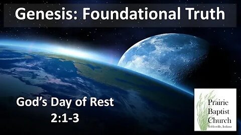 Genesis: Foundational Truth, God's Day of Rest, 2:1-3