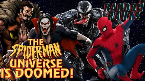 Random Rants: The Sony Spider-Man Universe Is Already Doomed Unless They Do This...