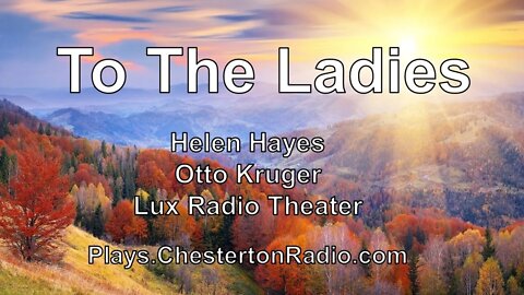 To The Ladies - Helen Hayes - Otto Kruger - Lux Radio Theater