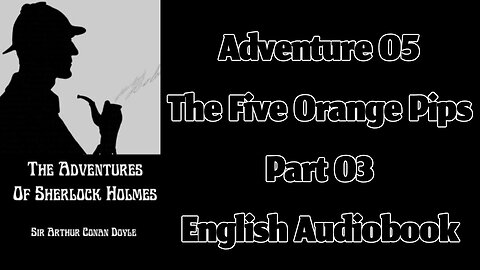 The Five Orange Pips (Part 03) || The Adventures of Sherlock Holmes by Sir Arthur Conan Doyle