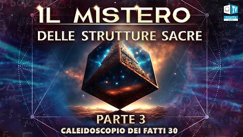 Il mistero delle strutture sacre. | Caleidoscopio dei fatti 30 (Parte 3)