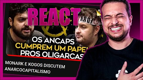 REAGINGO A "MONARK E KOGOS DISCUTEM ANARCOCAPITALISMO"