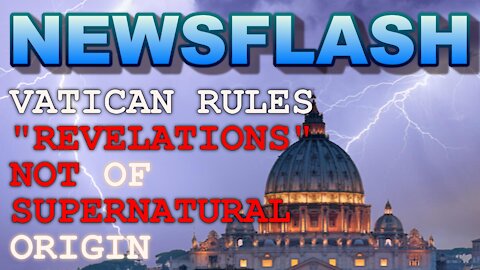 NEWSFLASH: Vatican Rules "Revelations" are "Not of Supernatural Origin"!