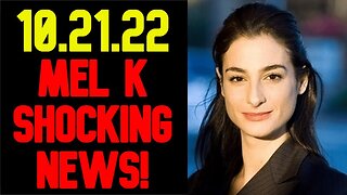 MEL K Shocking News 10/21/22