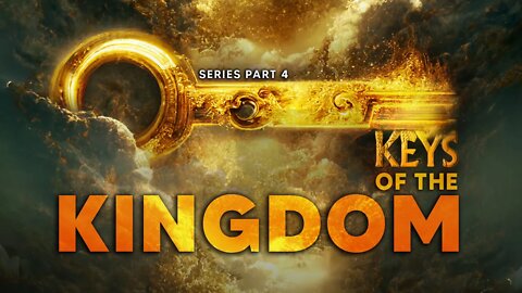 Keys Of The Kingdom - Part 4