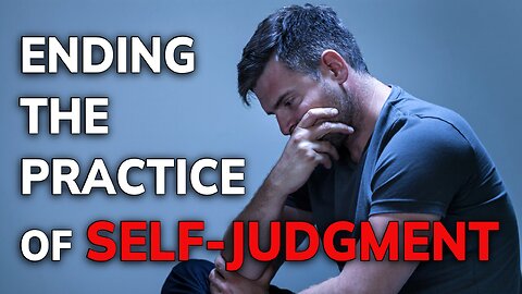 Ending the Practice of Self-Judgment | Daily Inspiration