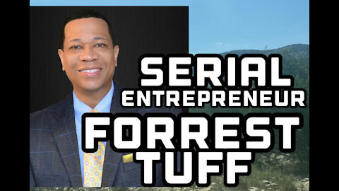 Serial Entrepreneur, Filmmaker, and Speaker on Success in Life and Business-Forrest Tuff Interview