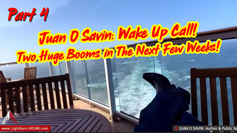 Part 4 - Juan O Savin: Wake Up Call! Two Huge Booms In The Next Few Weeks!