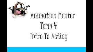 Animation Mentor Term 4 Intro To Acting