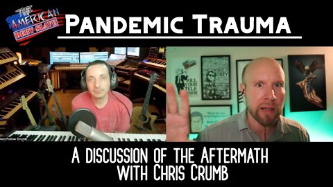 Pandemic Trauma - A discussion of the Aftermath w/Chris Crumb "PfizerSTRUCK!"