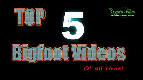 The Crypto Files | Top 5 Bigfoot videos! | Ep9